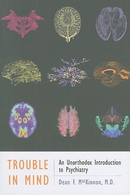 Book cover of Trouble In Mind: An Unorthodox Introduction To Psychiatry by Dean F. MacKinnon