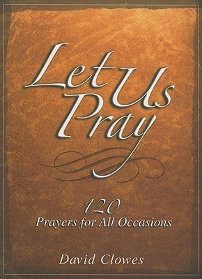 Book cover of Let Us Pray: 120 Prayers For All Occasions by David Clowes