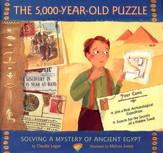 Book cover of The 5,000-Year-Old Puzzle: Solving A Mystery Of Ancient Egypt by Claudia Logan, Melissa Sweet (Illus.)