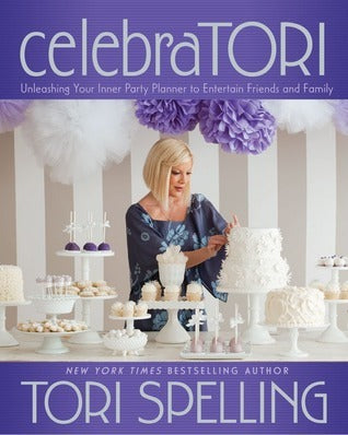 Book cover of CelebraTORI: Unleashing Your Inner Party Planner To Entertain Friends And Family by Tori Spelling