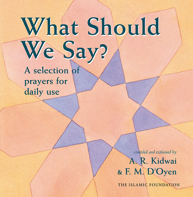 Book cover of What Should We Say? by Fatima D'Oyen (Compiler), Abdur Raheem Kidwai (Compiler)