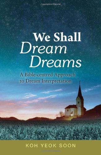 Book cover of We Shall Dream Dreams -- A Bible-Centred Approach To Dream Interpretation by Koh Yeok Soon