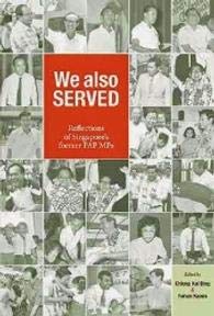 Book cover of We Also Served: Reflections Of Singapore's Former PAP MPs by Chiang Hai Ding