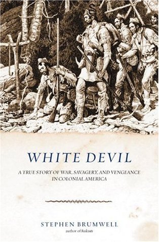 Book cover of White Devil: A True Story of War, Savagery, and Vengeance in Colonial America by Stephen Brumwell