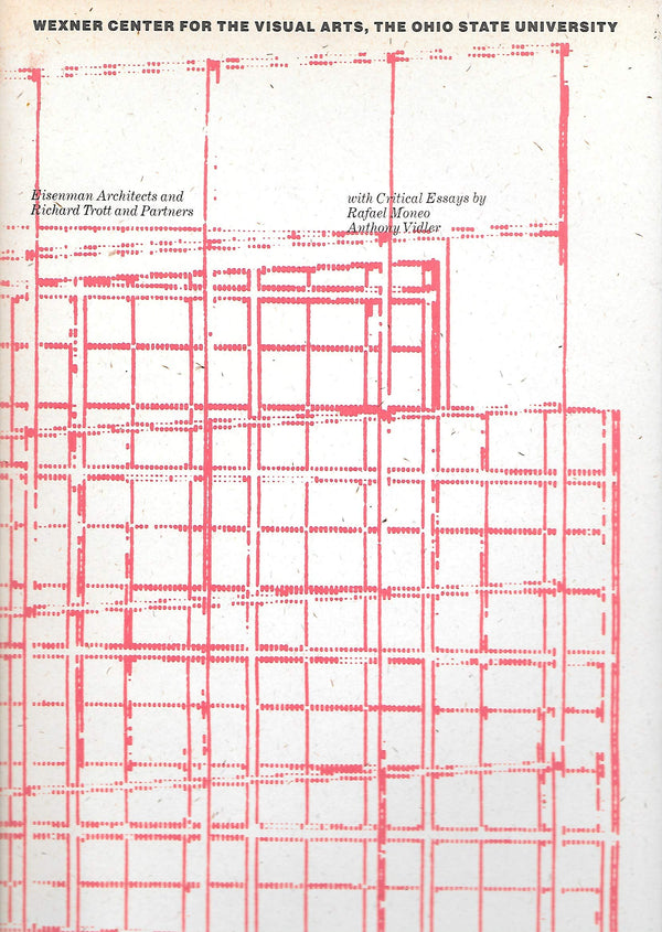 Book cover of Wexner Center For The Visual Arts, The Ohio State University: A Building by José Rafael Moneo, Anthony Vidler, Eisenman/Trott Architects Staff