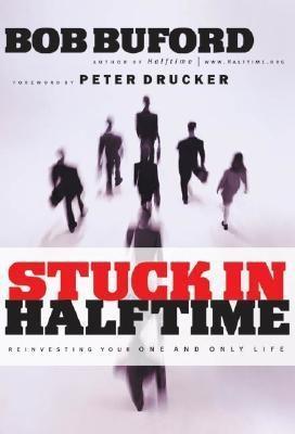 Book cover of Stuck In Halftime: Reinvesting Your One And Only Life by Bob Buford