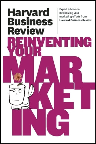 Book cover of Harvard Business Review On Reinventing Your Marketing by Various