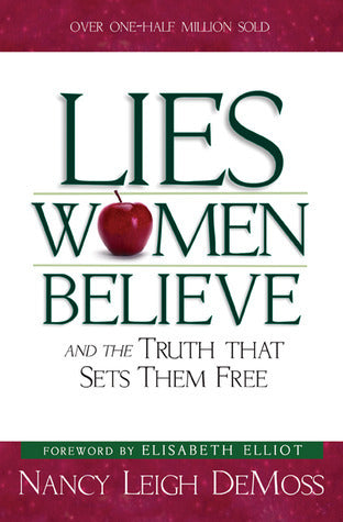 Book cover of Lies Women Believe: And The Truth That Sets Them Free by Nancy Leigh DeMoss, Elisabeth Elliot (Foreword)