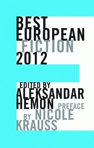 Book cover of Best European Fiction 2012 by Aleksandar Hemon (Ed.), Nicole Krauss (Preface)