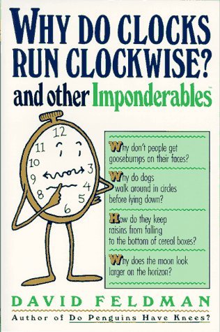 Book cover of Why Do Clocks Run Clockwise? And Other Imponderables: Mysteries Of Everyday Life Explained by David Feldman