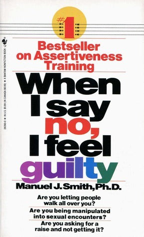 Book cover of When I Say No, I Feel Guilty: How To Cope - Using The Skills Of Systematic Assertive Therapy by Manuel J. Smith