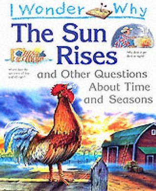 Book cover of I Wonder Why The Sun Rises And Other Questions About Time And Seasons by Brenda Walpole