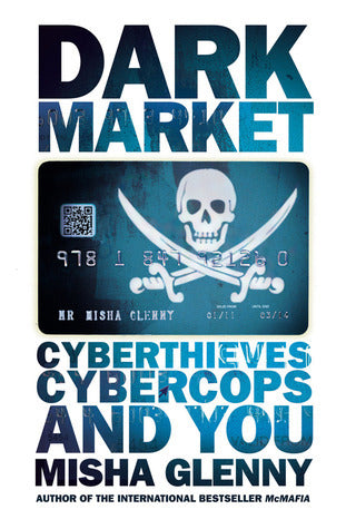 Book cover of DarkMarket: Cyberthieves, Cybercops And You by Misha Glenny