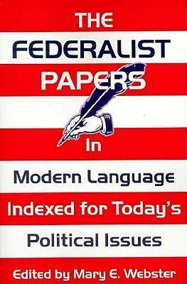 Book cover of The Federalist Papers in Modern Language: Indexed for Today's Political Issues by Mary E. Webster (Ed.)