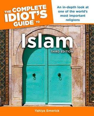 Book cover of The Complete Idiot's Guide To Islam by Yahiya Emerick