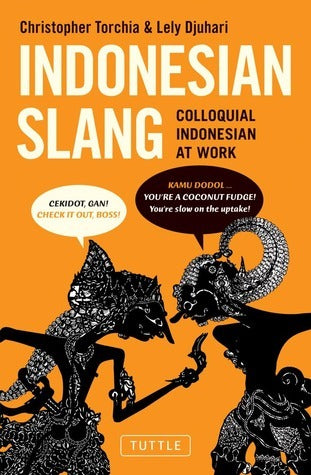 Book cover of Indonesian Slang: Colloquial Indonesian At Work by Christopher Torchia, Lely Djuhari