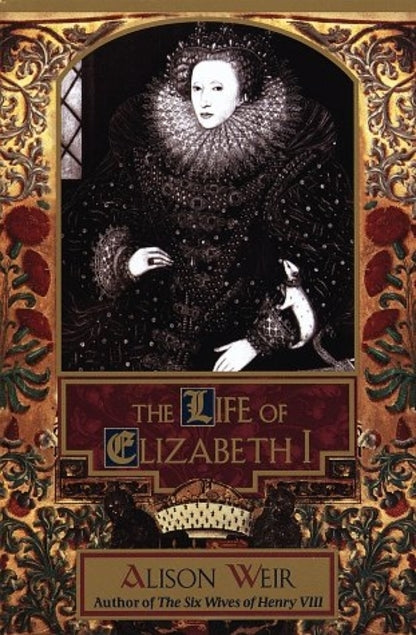 Book cover of The Life of Elizabeth I by Alison Weir