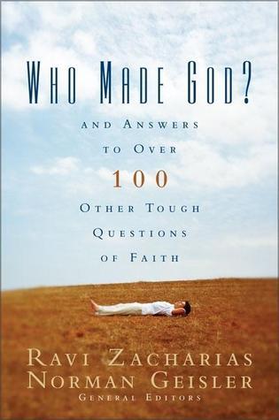 Book cover of Who Made God?: And Answers to Over 100 Other Tough Questions of Faith by Ravi Zacharias (Ed.), Norman L. Geisler (Ed.)