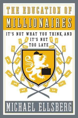 Book cover of The Education Of Millionaires: It's Not What You Think And It's Not Too Late by Michael Ellsberg
