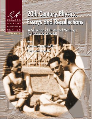 Book cover of 20th Century Physics: Essays And Recollections - A Selection Of Historical Writings By Edoardo Amaldi by Edoardo Amaldi