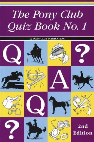 Book cover of The Pony Club Quiz Book 1: 1001 Questions With Answers by Pony Club