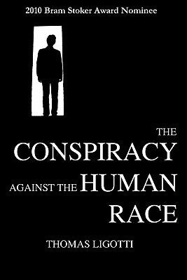 Book cover of The Conspiracy Against The Human Race: A Contrivance Of Horror by Thomas Ligotti, Ray Brassier (Foreword)