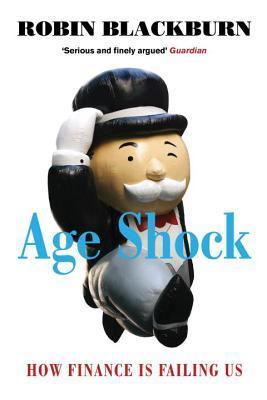 Book cover of Age Shock: How Finance Is Failing Us by Robin Blackburn