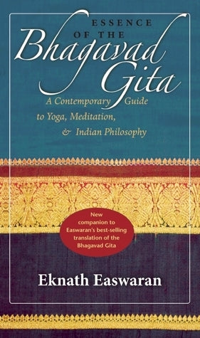 Book cover of Essence Of The Bhagavad Gita: A Contemporary Guide To Yoga, Meditation, And Indian Philosophy by Eknath Easwaran