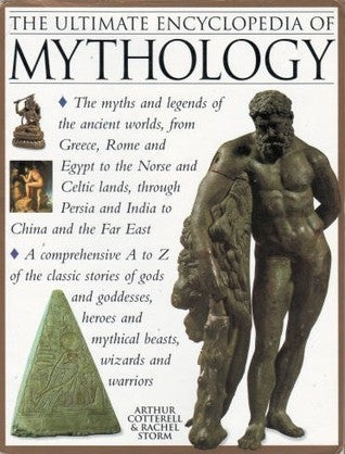Book cover of The Ultimate Encyclopedia Of Mythology by Arthur Cotterell, Rachel Storm