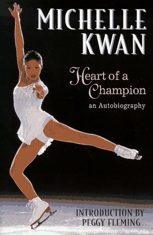 Book cover of Heart Of A Champion: An Autobiography by Michelle Kwan, Laura M. James, Peggy Fleming (Introduction)