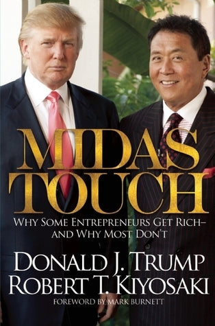 Book cover of Midas Touch: Why Some Entrepreneurs Get Rich-And Why Most Don't by Donald J. Trump, Robert T. Kiyosaki, Mark Burnett (Foreword)