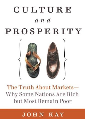 Book cover of Culture And Prosperity: The Truth About Markets - Why Some Nations Are Rich But Most Remain Poor by John Kay