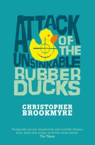Book cover of Attack Of The Unsinkable Rubber Ducks by Christopher Brookmyre