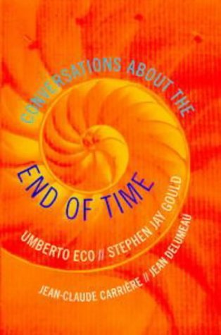 Book cover of Conversations About The End Of Time by Jean Delumeau, Umberto Eco, Stephen Jay Gould
