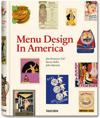 Book cover of Menu Design In America: A Visual And Culinary History Of Graphic Styles And Design, 1850–1985 by Jim Heimann, Steven Heller (Ed.), John Mariani
