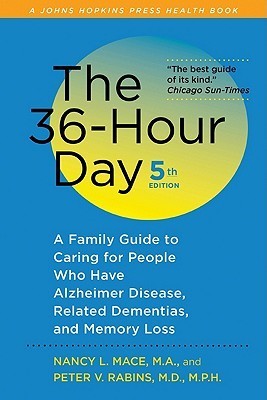 Book cover of The 36-Hour Day: A Family Guide To Caring For People Who Have Alzheimer Disease, Related Dementias, And Memory Loss by Nancy L. Mace, Peter V. Rabins MD MPH