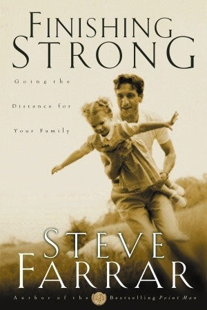 Book cover of Finishing Strong: Going the Distance for Your Family by Steve Farrar