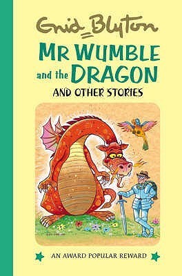 Book cover of Mr Wumble And The Dragon And Other Stories by blyton-enid