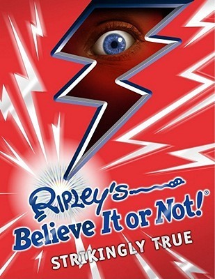 Book cover of Ripley's Believe It Or Not! Strikingly True by Ripley Entertainment Inc.