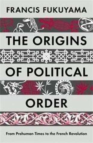 Book cover of The Origins of Political Order: From Prehuman Times to the French Revolution by Francis Fukuyama