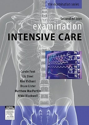 Book cover of Examination Intensive Care Medicine by Carole Foot MBBS(hons)  FACEM  FCICM  MSc, Liz Steel, Kim Vidhani, Bruce Lister, Matthew Macpartlin, Nikki Blackwell FRCP  FRACP  FAChPM  DTMH  JFICM