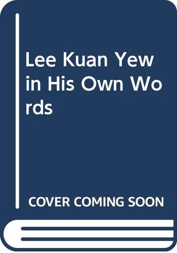 Book cover of Lee Kuan Yew In His Own Words by Kuan Yew Lee