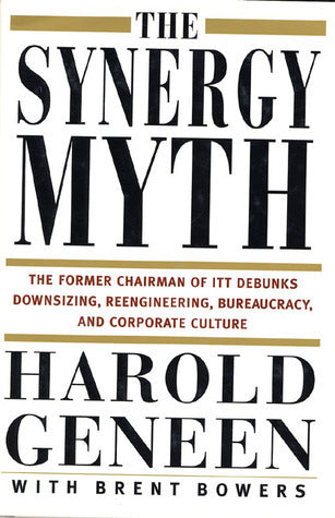 Book cover of The Synergy Myth: And Other Ailments Of Business Today by Harold Geneen, Brent Bowers