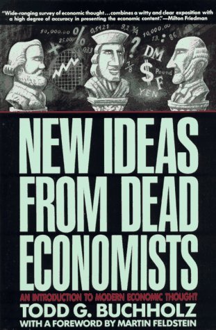 Book cover of New Ideas From Dead Economists: An Introduction To Modern Economic Thought by Todd G. Buchholz, Martin Feldstein (Foreword)