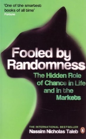 Book cover of Fooled By Randomness: The Hidden Role Of Chance In Life And In The Markets by Nassim Nicholas Taleb