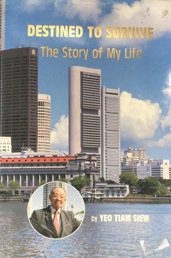 Book cover of Destined To Survive: The Story Of My Life by Tiam Siew Yeo