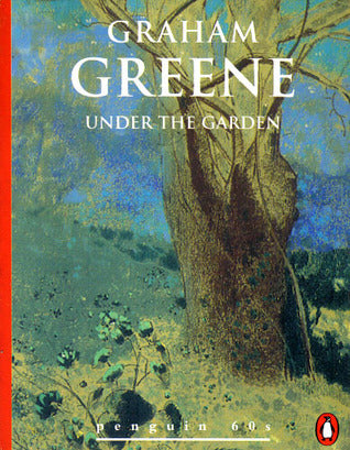 Book cover of Under The Garden by Graham Greene