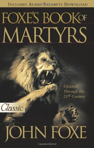 Book cover of Foxe's Book Of Martyrs by John Foxe, Harold J. Chadwick (Foreword)