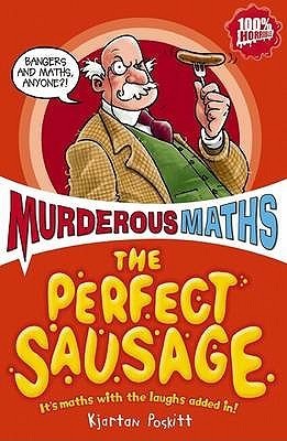 Book cover of The Perfect Sausage And Other Fundamental Formulas by Kjartan Poskitt, Philip Reeve (Illus.)