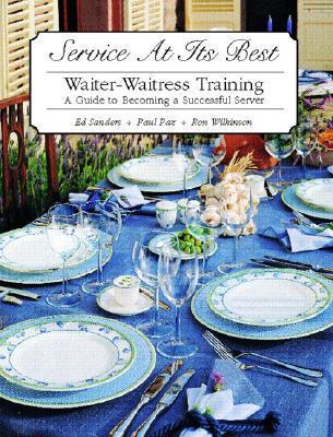 Book cover of Service At Its Best: Waiter-Waitress Training : A Guide To Becoming A Successful Server by Edward E. Sanders, Paul Paz, Ronald Wilkinson